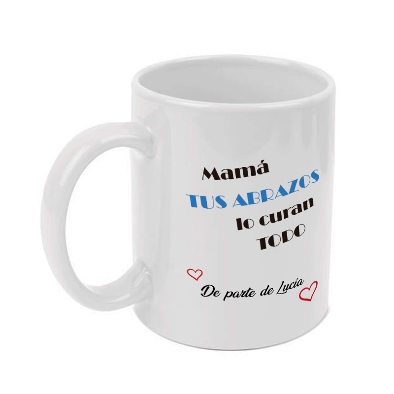 Taza personalizada "Mamá tus abrazos lo curan todo". Pon el texto que desees.